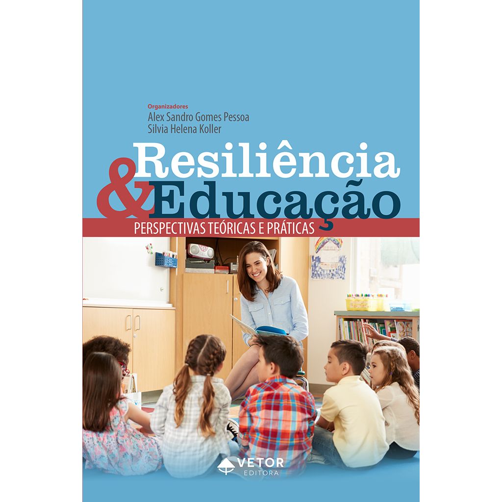 Resili&Atilde;&ordf;ncia e Educa&Atilde;&sect;&Atilde;&pound;o: Perspectivas Te&Atilde;&sup3;ricas e Pr&Atilde;&iexcl;ticas