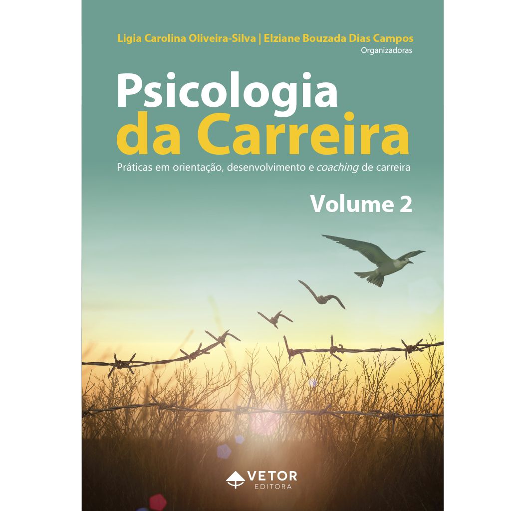 Psicologia da Carreira &acirc;�� Volume 2 Pr&Atilde;&iexcl;ticas em Orienta&Atilde;&sect;&Atilde;&pound;o, Desenvolvimento e Coaching de Carreira