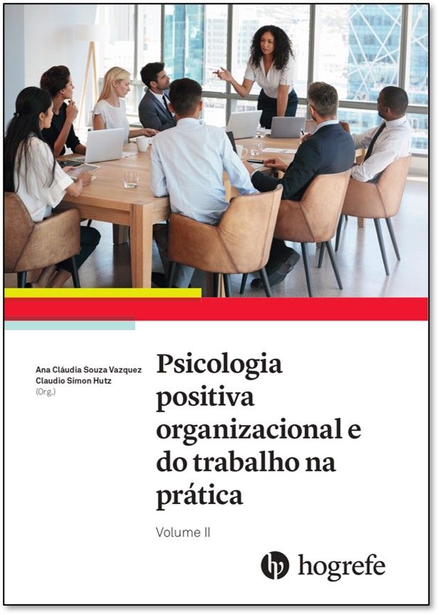 Psicologia positiva organizacional e do trabalho na pr&Atilde;&iexcl;tica - Volume II