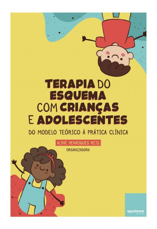 Terapia do Esquema Com Crian&Atilde;�as & Adolescentes do Modelo Te&Atilde;&sup3;rico &Atilde;� Pr&Atilde;&iexcl;tica Cl&Atilde;&shy;nica