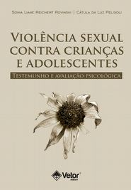 Viol&Atilde;&ordf;ncia Sexual Contra Crian&Atilde;&sect;as e Adolescentes: Testemunho e Avalia&Atilde;&sect;&Atilde;&pound;o Psicol&Atilde;&sup3;gica