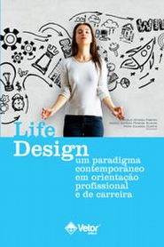 Life Design &acirc;�� Um paradigma contempor&Atilde;&cent;neo em orienta&Atilde;&sect;&Atilde;&pound;o profissional e de carreira