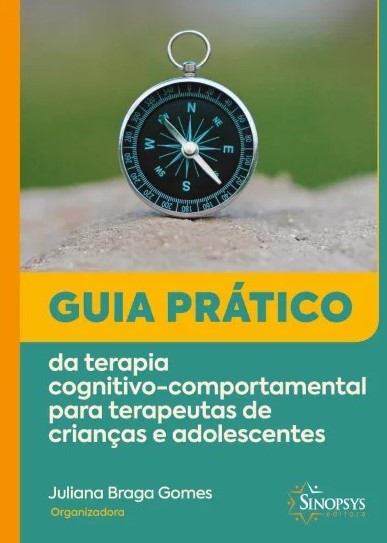 Guia pr&Atilde;&iexcl;tico da terapia cognitivo-comportamental para terapeutas de crian&Atilde;&sect;as e adolescentes