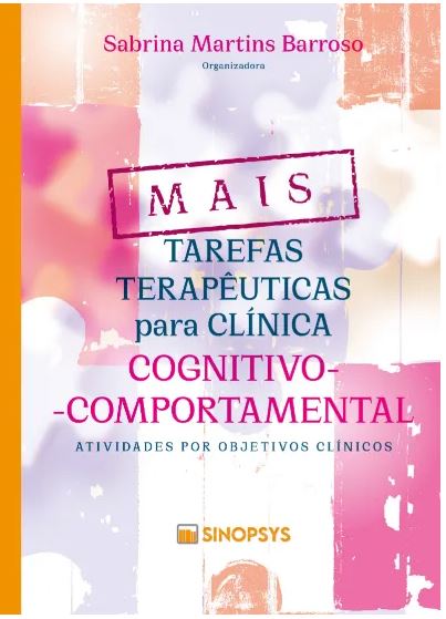 Mais tarefas terap&Atilde;&ordf;uticas para cl&Atilde;&shy;nica cognitivo-comportamental: atividades por objetivos cl&Atilde;&shy;nicos