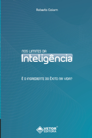 Nos Limites da Intelig&Atilde;&ordf;ncia: E o Ingrediente do Exito na Vida