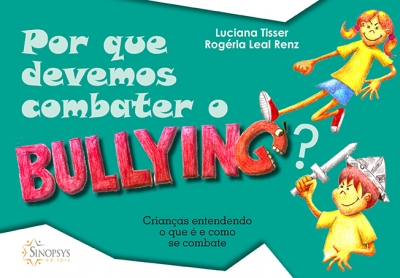 POR QUE DEVEMOS COMBATER O BULLYING?: CRIAN&Atilde;�AS ENTENDENDO O QUE &Atilde;� E COMO SE COMBATE