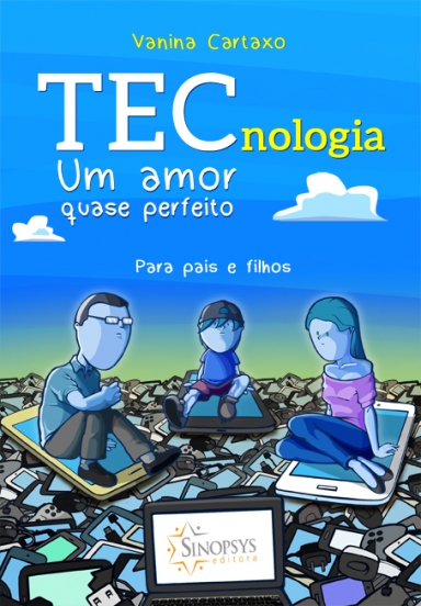 TECNOLOGIA: UM AMOR QUASE PERFEITO