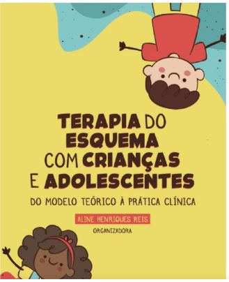 TERAPIA DO ESQUEMA COM CRIAN&Atilde;�AS & ADOLESCENTES do modelo te&Atilde;&sup3;rico &Atilde;&nbsp; pr&Atilde;&iexcl;tica cl&Atilde;&shy;nica