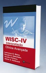 WISC IV - Interpreta&Atilde;&sect;&Atilde;&pound;o Cl&Atilde;&shy;nica Avan&Atilde;&sect;ada - Livro